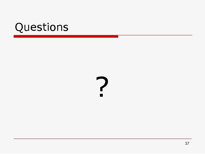 Questions ? 37 