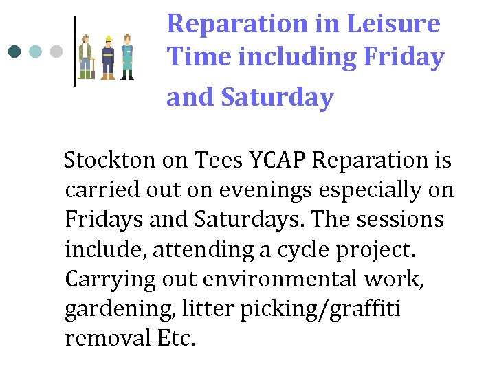 Reparation in Leisure Time including Friday and Saturday Stockton on Tees YCAP Reparation is