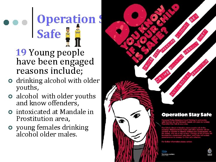 Operation Stay Safe 19 Young people have been engaged reasons include; ¢ ¢ drinking