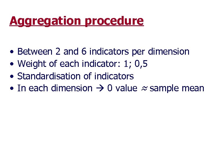 Aggregation procedure • • Between 2 and 6 indicators per dimension Weight of each
