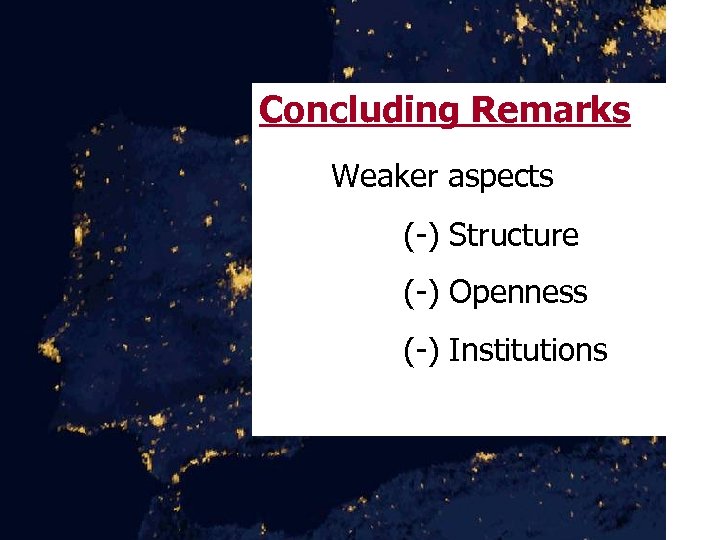 Concluding Remarks Weaker aspects (-) Structure (-) Openness (-) Institutions 
