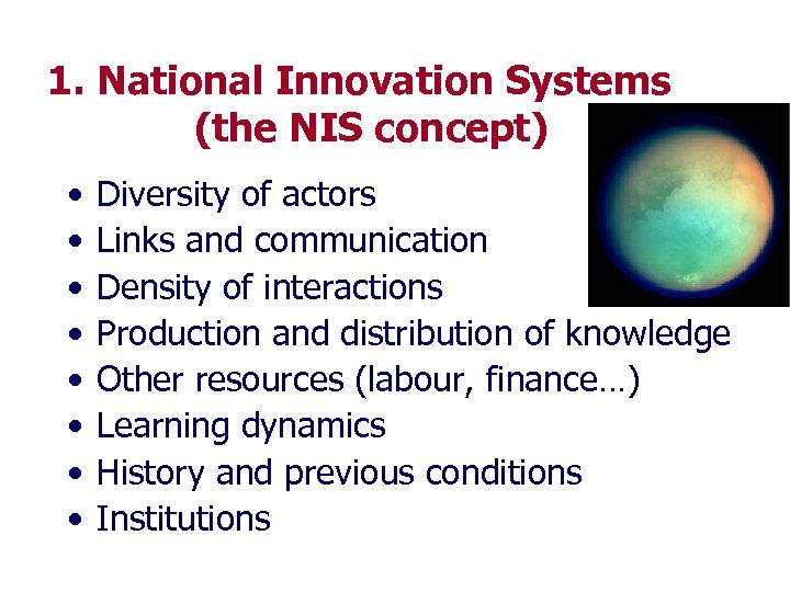 1. National Innovation Systems (the NIS concept) • • Diversity of actors Links and
