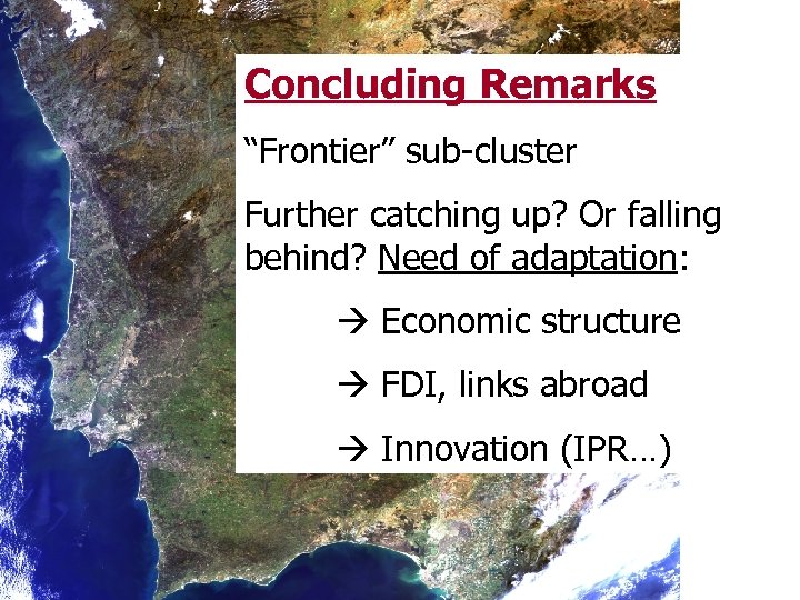 Concluding Remarks “Frontier” sub-cluster Further catching up? Or falling behind? Need of adaptation: Economic