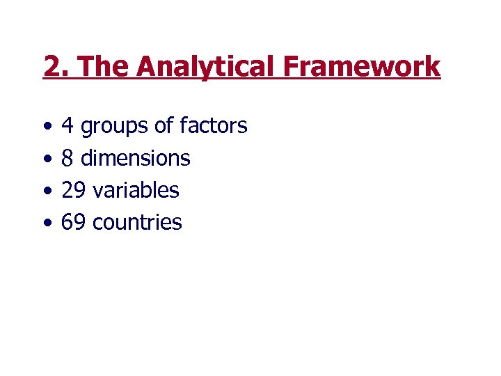 2. The Analytical Framework • • 4 groups of factors 8 dimensions 29 variables