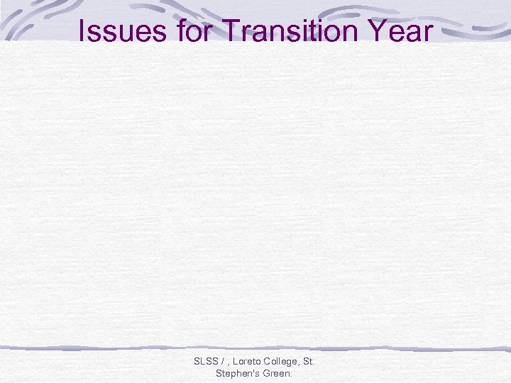 Issues for Transition Year SLSS / , Loreto College, St. Stephen's Green. 