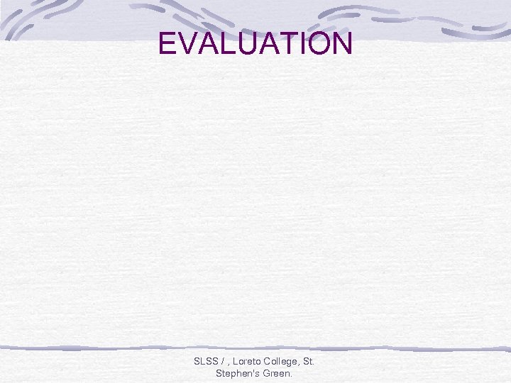 EVALUATION SLSS / , Loreto College, St. Stephen's Green. 