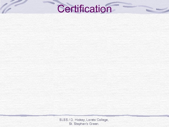 Certification SLSS / D. Hickey, Loreto College, St. Stephen's Green. 