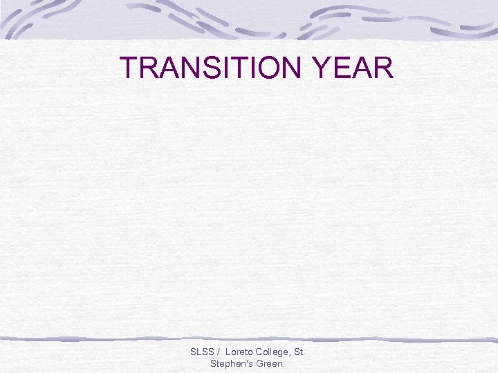 TRANSITION YEAR SLSS / Loreto College, St. Stephen's Green. 