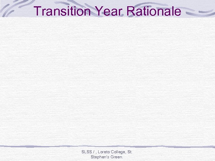 Transition Year Rationale SLSS / , Loreto College, St. Stephen's Green. 