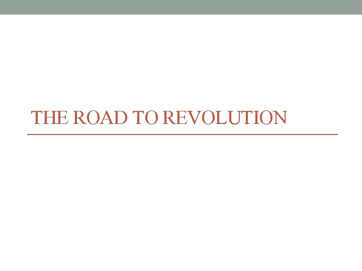 THE ROAD TO REVOLUTION 