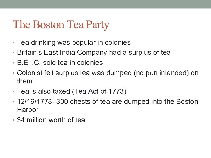 The Boston Tea Party • Tea drinking was popular in colonies • Britain’s East