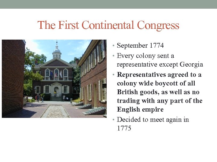 The First Continental Congress • September 1774 • Every colony sent a representative except