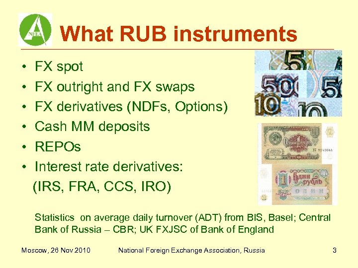 What RUB instruments • • • FX spot FX outright and FX swaps FX