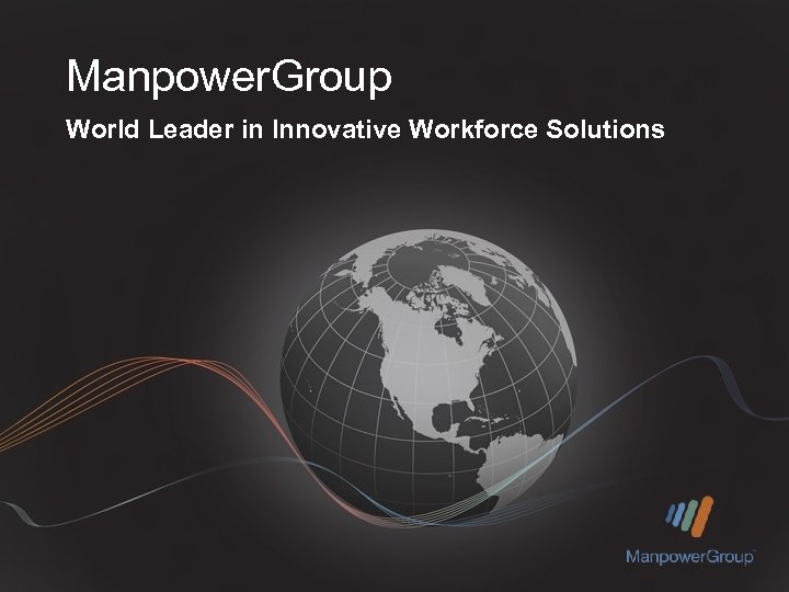 Manpower. Group World Leader in Innovative Workforce Solutions 