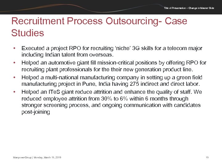 Title of Presentation – Change in Master Slide Recruitment Process Outsourcing- Case Studies •