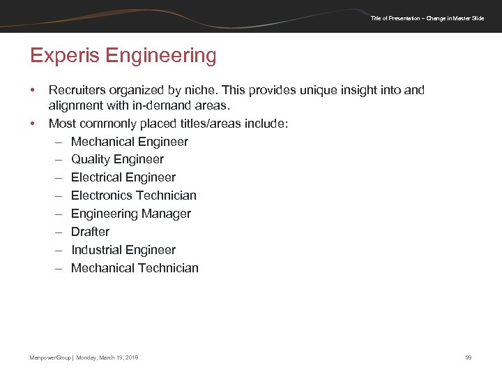 Title of Presentation – Change in Master Slide Experis Engineering • • Recruiters organized