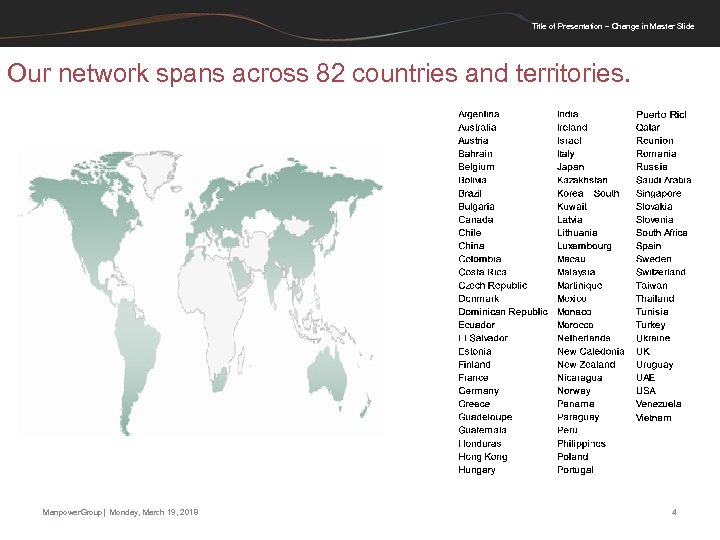 Title of Presentation – Change in Master Slide Our network spans across 82 countries