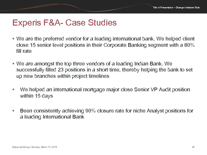 Title of Presentation – Change in Master Slide Experis F&A- Case Studies • We