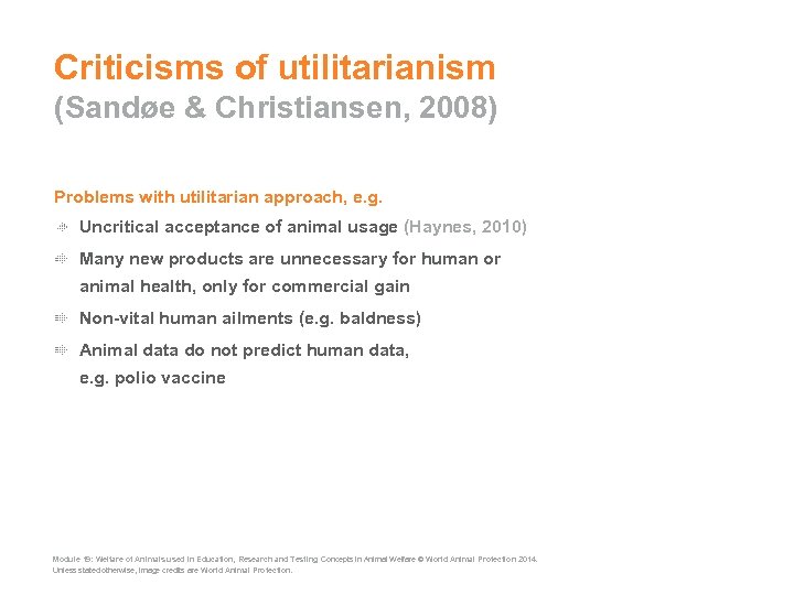 Criticisms of utilitarianism (Sandøe & Christiansen, 2008) Problems with utilitarian approach, e. g. Uncritical