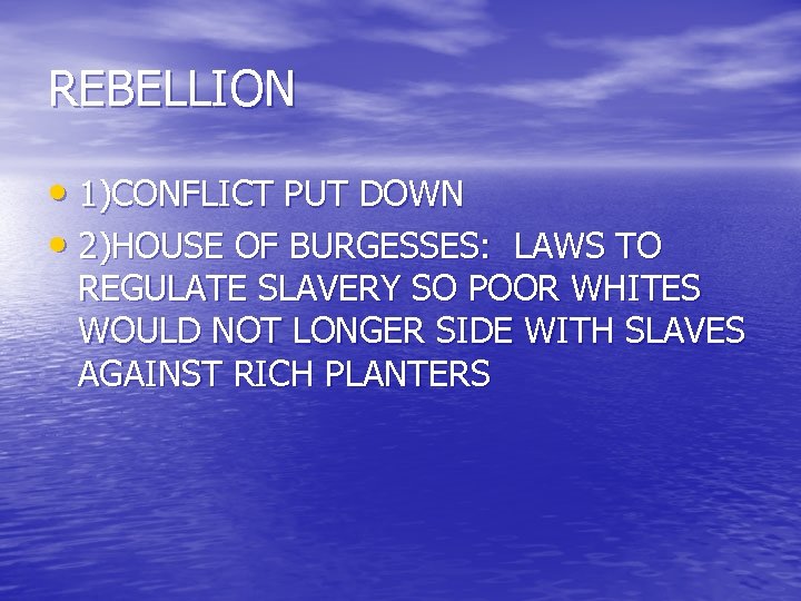 REBELLION • 1)CONFLICT PUT DOWN • 2)HOUSE OF BURGESSES: LAWS TO REGULATE SLAVERY SO