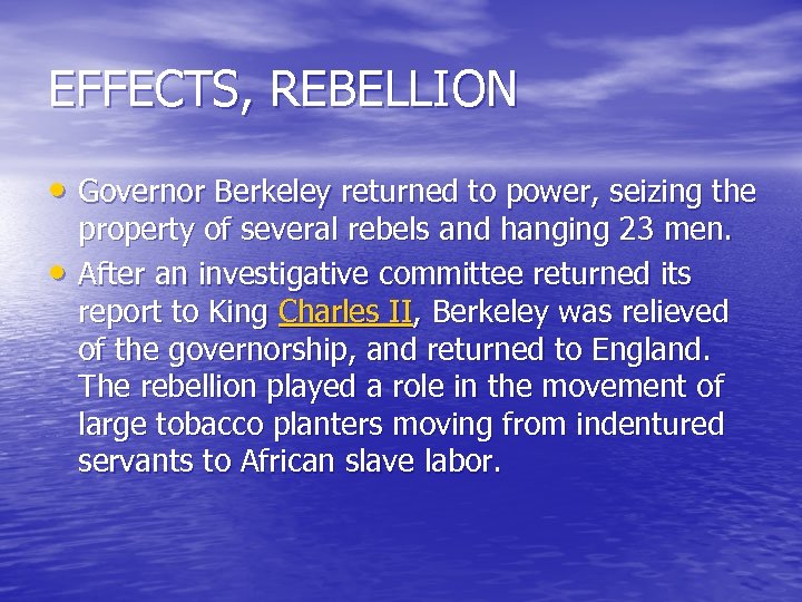EFFECTS, REBELLION • Governor Berkeley returned to power, seizing the • property of several