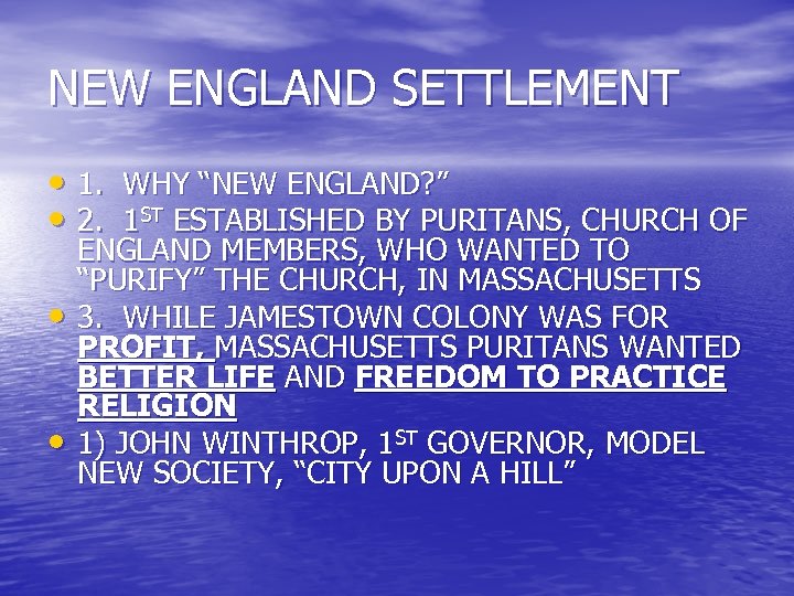 NEW ENGLAND SETTLEMENT • 1. WHY “NEW ENGLAND? ” • 2. 1 ST ESTABLISHED