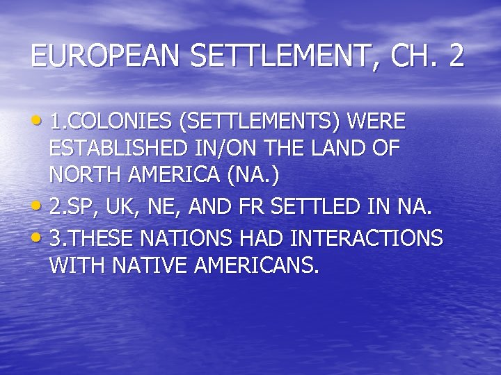 EUROPEAN SETTLEMENT, CH. 2 • 1. COLONIES (SETTLEMENTS) WERE ESTABLISHED IN/ON THE LAND OF