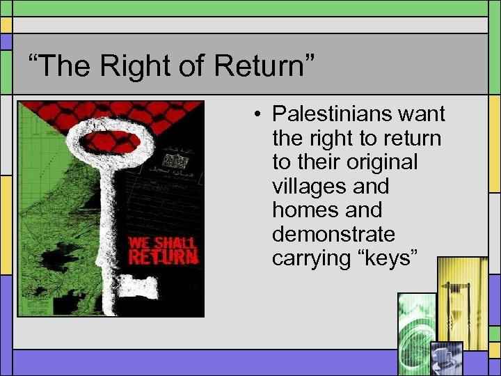 “The Right of Return” • Palestinians want the right to return to their original