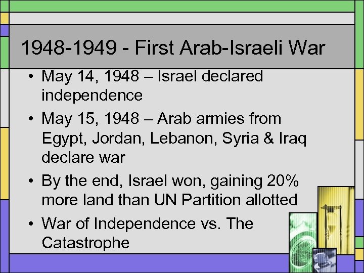 1948 -1949 - First Arab-Israeli War • May 14, 1948 – Israel declared independence