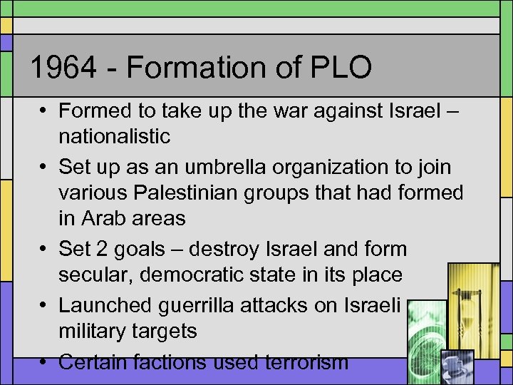 1964 - Formation of PLO • Formed to take up the war against Israel