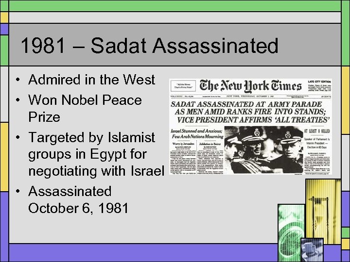1981 – Sadat Assassinated • Admired in the West • Won Nobel Peace Prize
