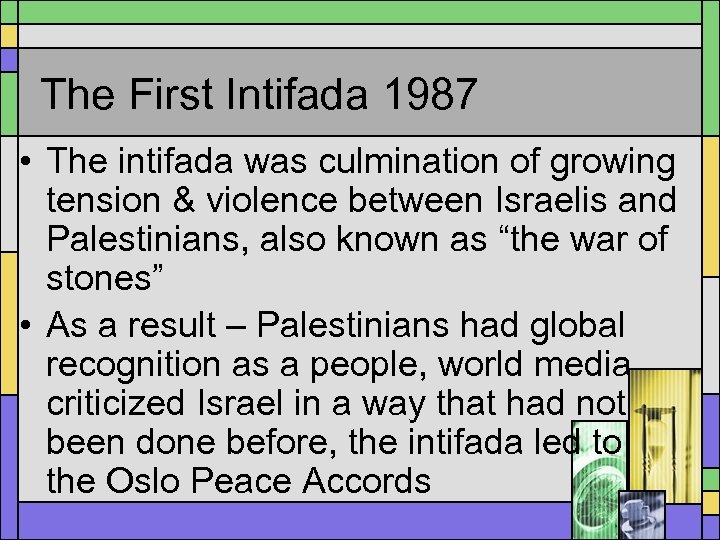 The First Intifada 1987 • The intifada was culmination of growing tension & violence