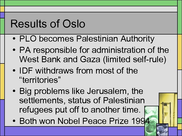 Results of Oslo • PLO becomes Palestinian Authority • PA responsible for administration of