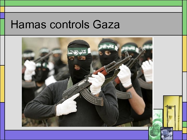 Hamas controls Gaza 