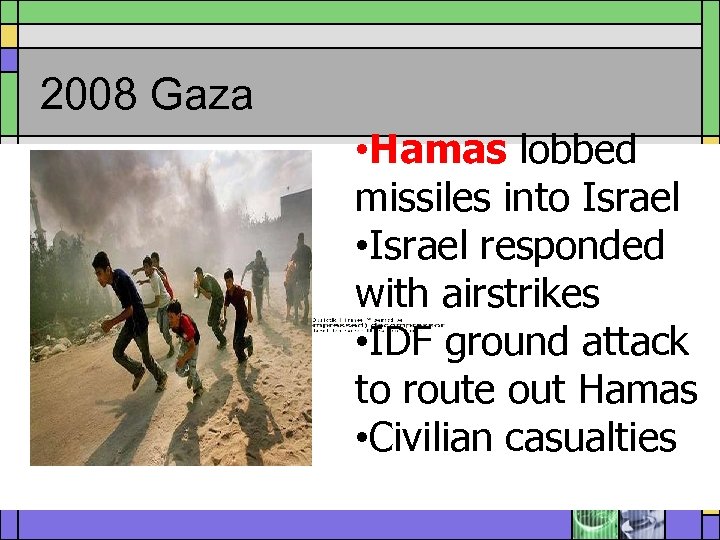 2008 Gaza • Hamas lobbed missiles into Israel • Israel responded with airstrikes •