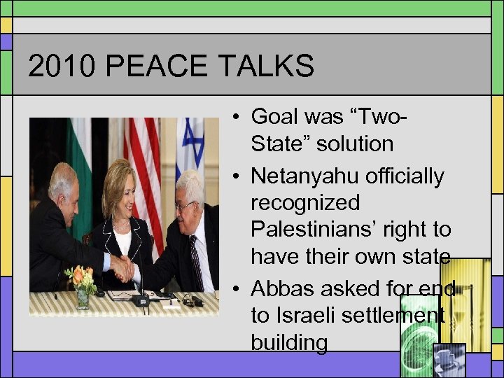 2010 PEACE TALKS • Goal was “Two. State” solution • Netanyahu officially recognized Palestinians’