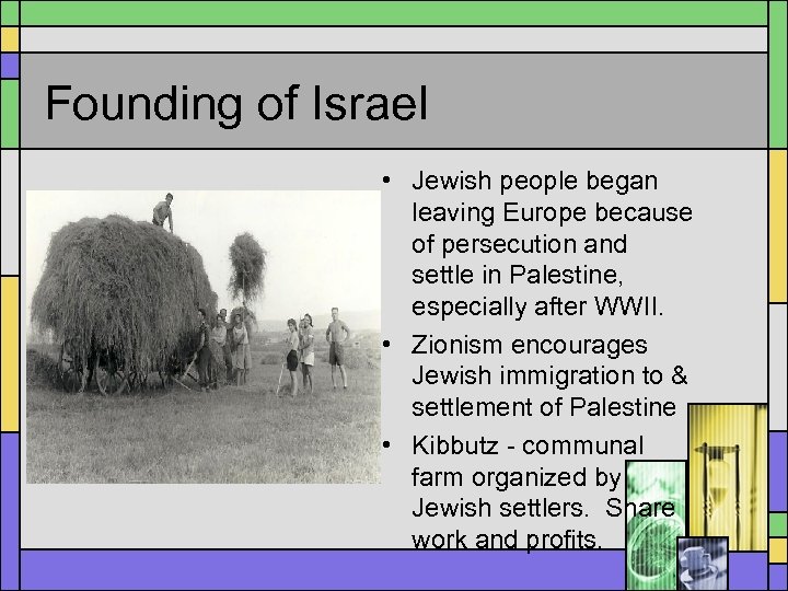 Founding of Israel • Jewish people began leaving Europe because of persecution and settle