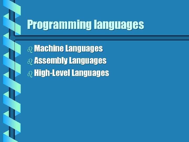 Programming languages b Machine Languages b Assembly Languages b High-Level Languages 