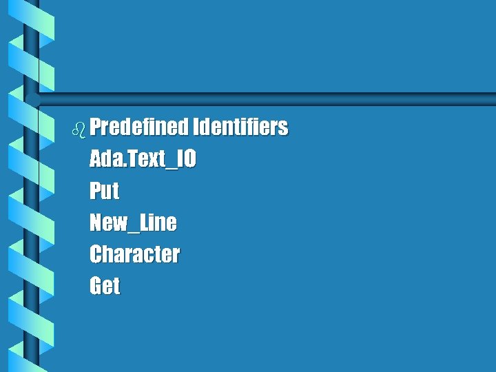 b Predefined Identifiers Ada. Text_IO Put New_Line Character Get 