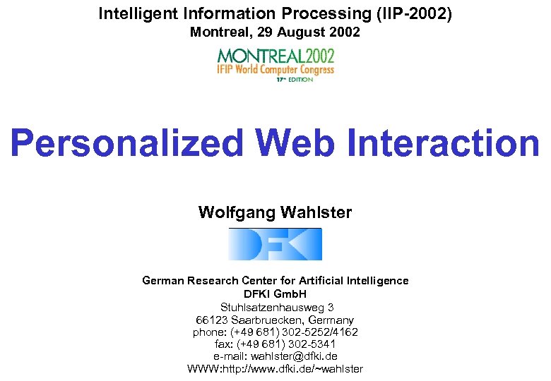 Intelligent Information Processing (IIP-2002) Montreal, 29 August 2002 Personalized Web Interaction Wolfgang Wahlster German