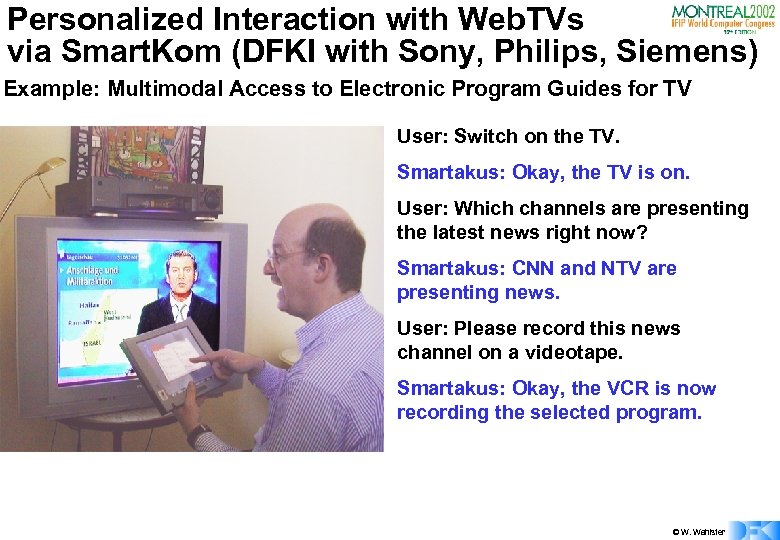 Personalized Interaction with Web. TVs via Smart. Kom (DFKI with Sony, Philips, Siemens) Example: