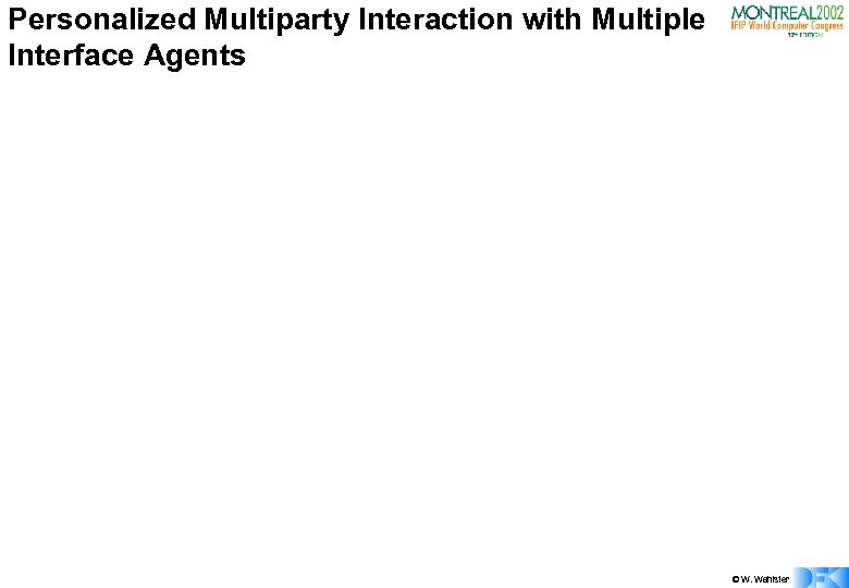 Personalized Multiparty Interaction with Multiple Interface Agents © W. Wahlster 