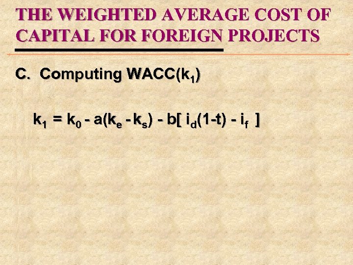 THE WEIGHTED AVERAGE COST OF CAPITAL FOREIGN PROJECTS C. Computing WACC(k 1) k 1