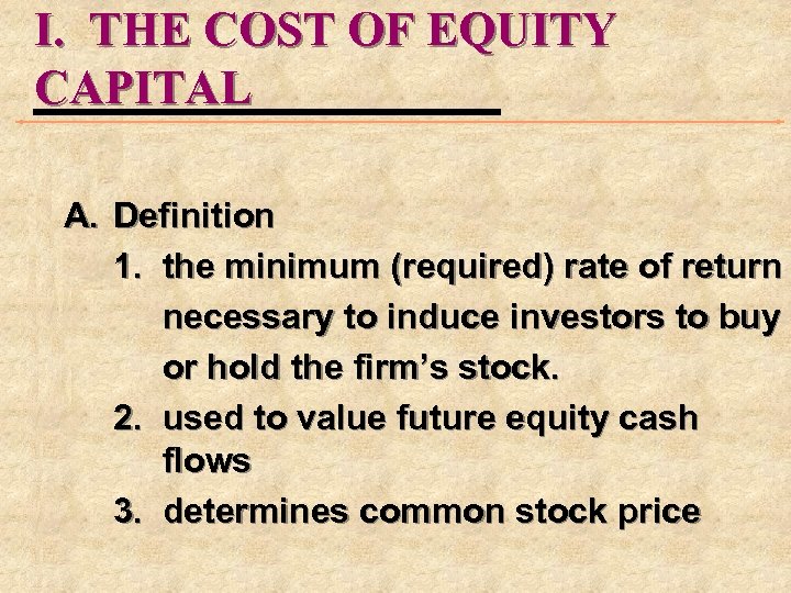 I. THE COST OF EQUITY CAPITAL A. Definition 1. the minimum (required) rate of