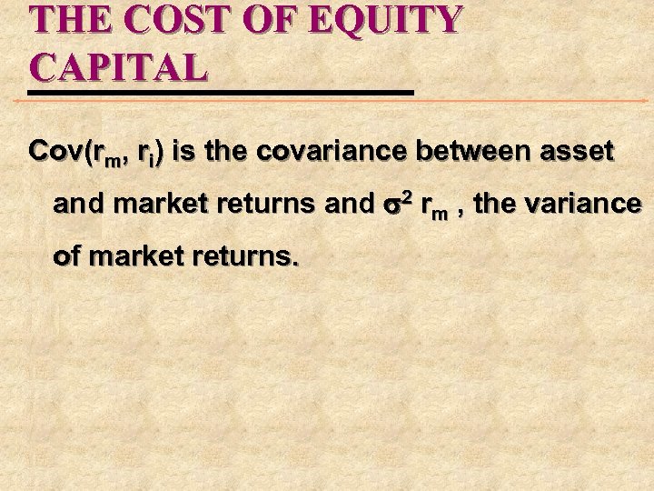 THE COST OF EQUITY CAPITAL Cov(rm, ri) is the covariance between asset and market