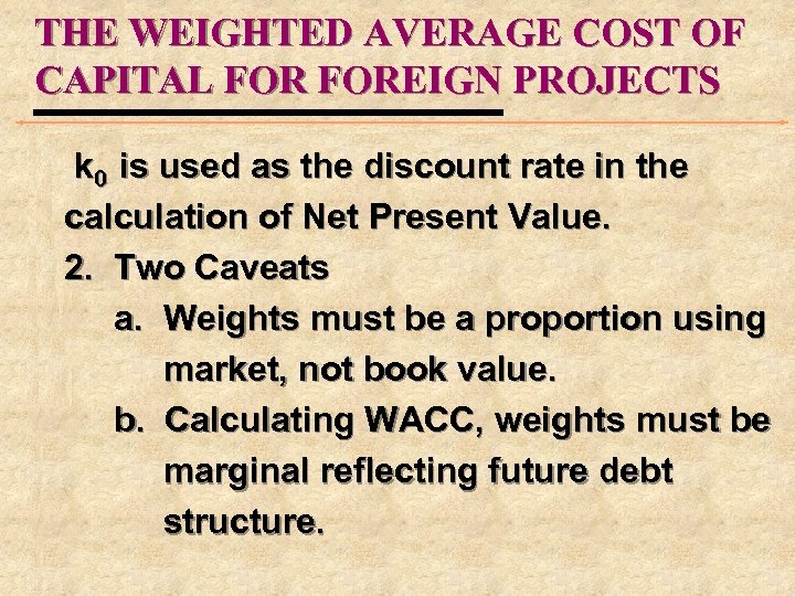 THE WEIGHTED AVERAGE COST OF CAPITAL FOREIGN PROJECTS k 0 is used as the