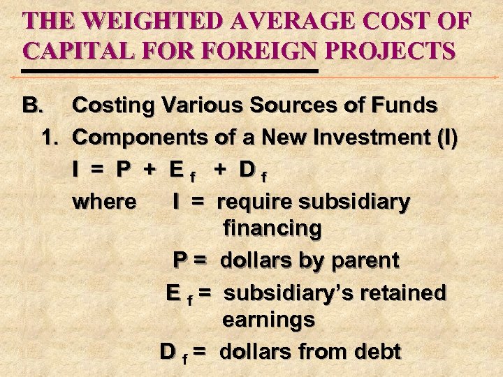 THE WEIGHTED AVERAGE COST OF CAPITAL FOREIGN PROJECTS B. Costing Various Sources of Funds