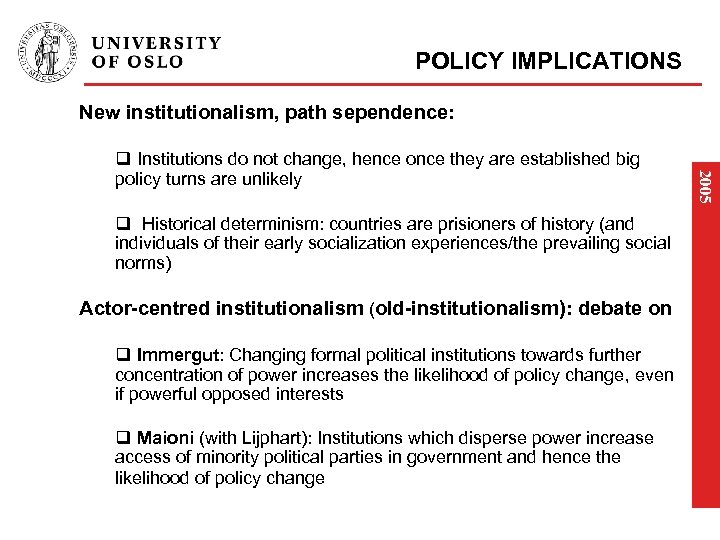 POLICY IMPLICATIONS New institutionalism, path sependence: q Historical determinism: countries are prisioners of history