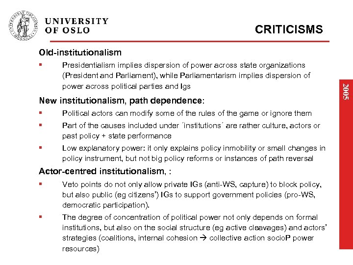 CRITICISMS Old-institutionalism § New institutionalism, path dependence: § Political actors can modify some of