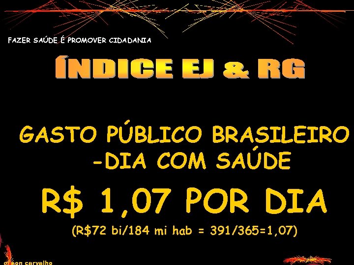 FAZER SAÚDE É PROMOVER CIDADANIA GASTO PÚBLICO BRASILEIRO -DIA COM SAÚDE R$ 1, 07